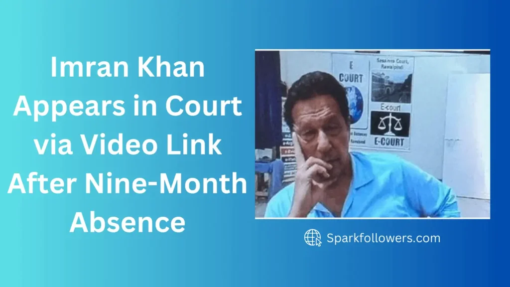 Imran Khan Appears in Court via Video Link After Nine-Month Absence