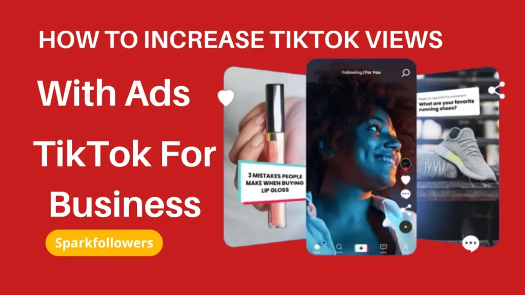 How to Increase TikTok Views with Ads TikTok For Business Sparkfollowers