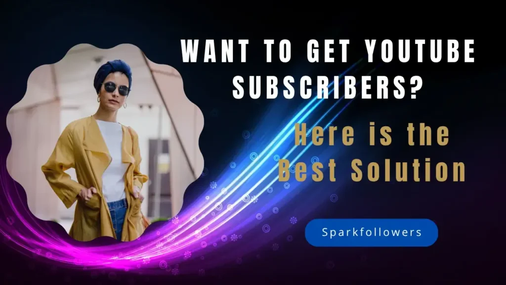 Want to Get YouTube Subscribers Here is the Best Solution Sparkfollowers