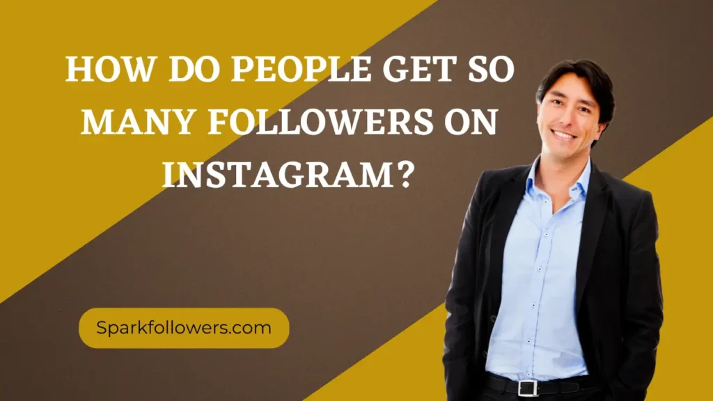 How Do People Get So Many Followers on Instagram
